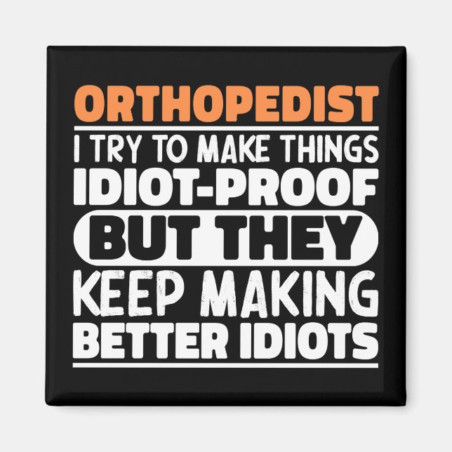 Orthopedist I Try To Make Things Funny Sayings  Magnet (Front)
