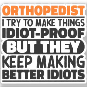Orthopedist I Try To Make Things Funny Sayings  Sticker