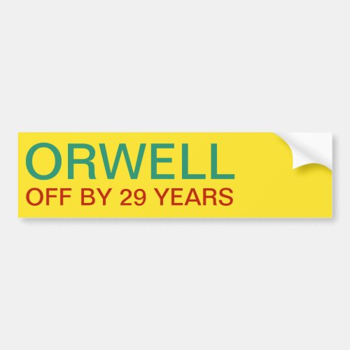 ORWELL    OFF BY 29 YEARS BUMPER STICKER