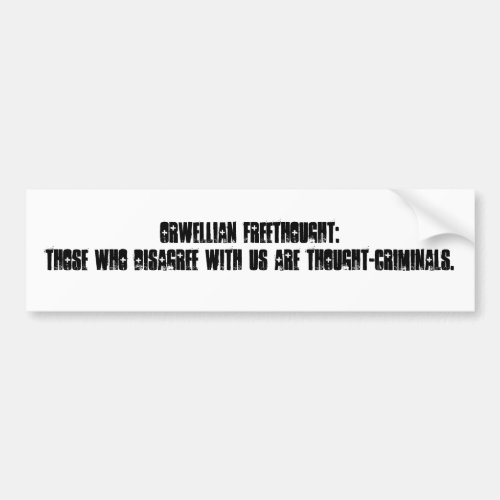 Orwellian Freethought Those who disagree with  Bumper Sticker