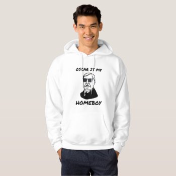 Oscar Is My Homeboy Hoodie by OFMLStore at Zazzle