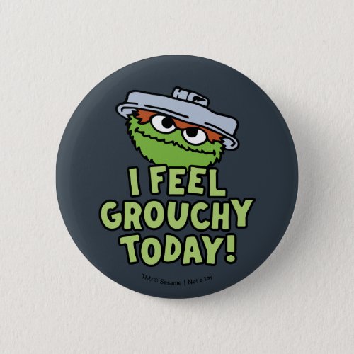 Oscar the Grouch  I Feel Grouchy Today Button