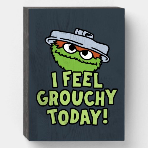 Oscar the Grouch  I Feel Grouchy Today Wooden Box Sign