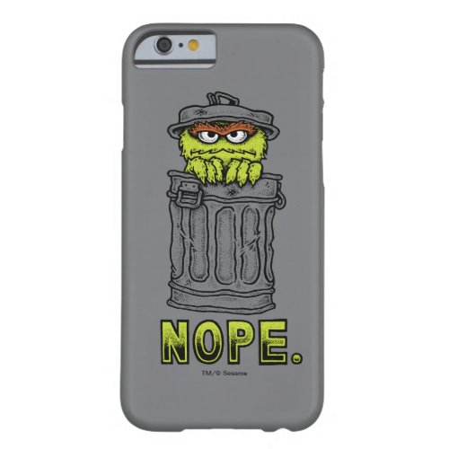 Oscar the Grouch _ Nope Barely There iPhone 6 Case