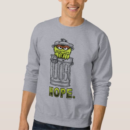 Oscar the Grouch _ Nope Sweatshirt