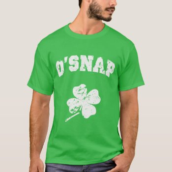 O'snap Shamrock T-shirt by NSKINY at Zazzle