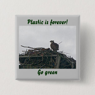 Osprey on Nest Plastic is forever! Go Green Badge Pinback Button