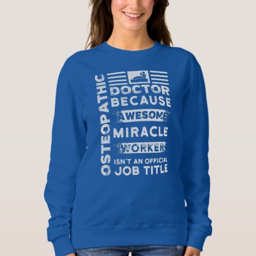 Osteopathic Doctor Gift Funny Miracle Worker  Sweatshirt