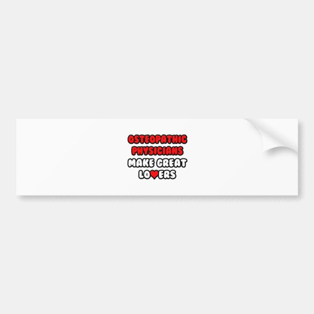 Osteopathic Physicians Make Great Lovers Bumper Sticker (Front)