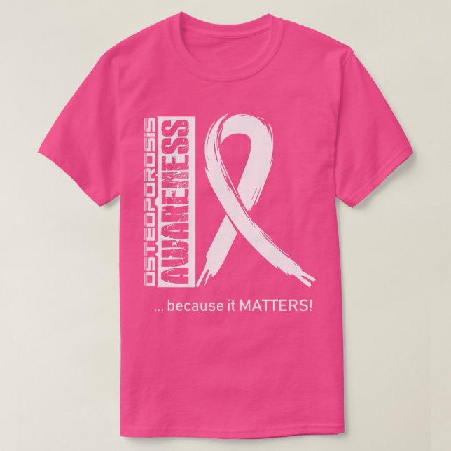 Osteoporosis Awareness Because Its Matters In This T-Shirt (Design Front)