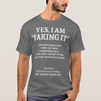 Osteoporosis Awareness I Am Faking It In This Fami T-Shirt