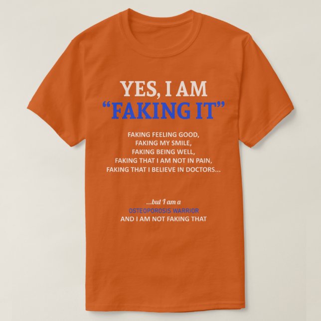Osteoporosis Awareness I Am Faking It In This Fami T-Shirt (Design Front)