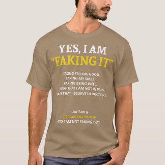 Osteosarcoma Awareness I Am Faking It In This Fami T-Shirt