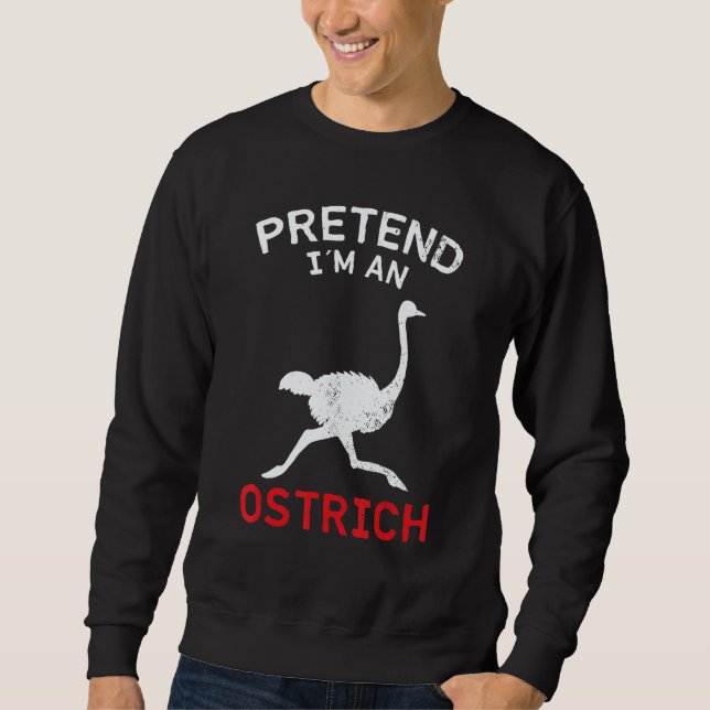 Ostrich Pretend I´m An Ostrich Sweatshirt (Front)