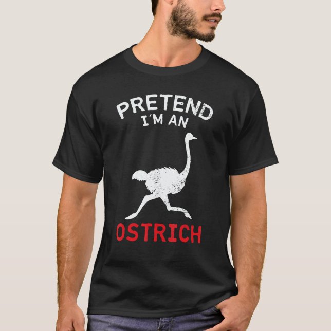 Ostrich Pretend I´m An Ostrich T-Shirt (Front)
