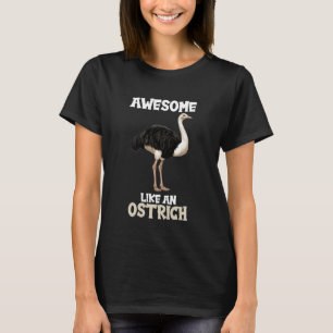 Ostriches Awesome Like an Ostrich T-Shirt