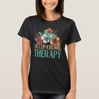 OT Floral Occupational Therapy OTA Occupational Th T-Shirt