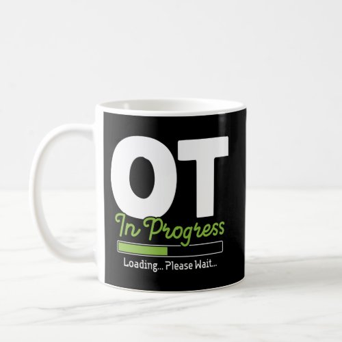 Ot In Progress Loading _ Occupational Therapy Ther Coffee Mug