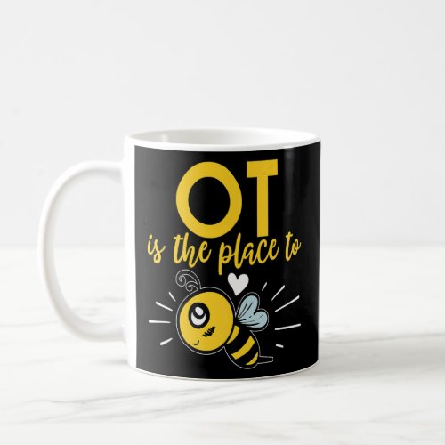 OT is the Place to Be Occupational Therapy Bee  Coffee Mug