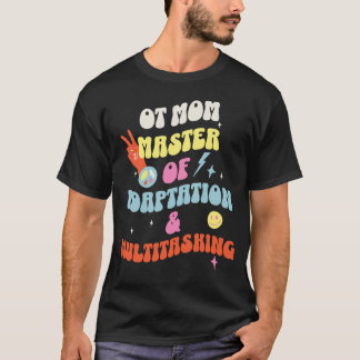 OT Mom – Master of Adaptation & Multitasking T-Shirt