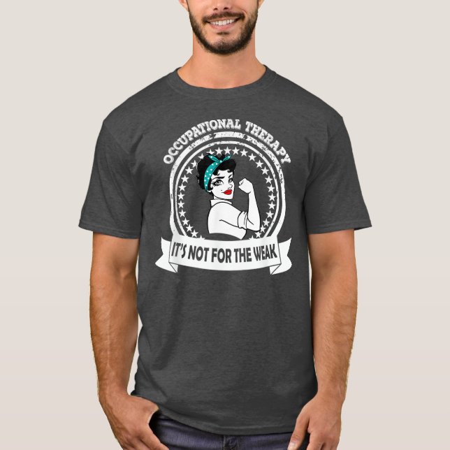 OT  Occupational Therapy Its Not For The Weak T-Shirt (Front)