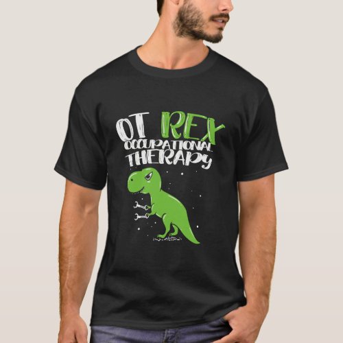 Ot Rex Occupational Therapy Occupational Therapist T_Shirt