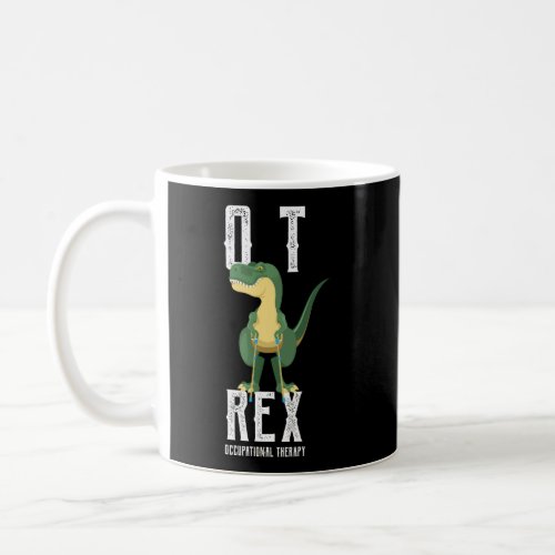 Ot Rex Occupational Therapy Therapist Shirt Otas G Coffee Mug