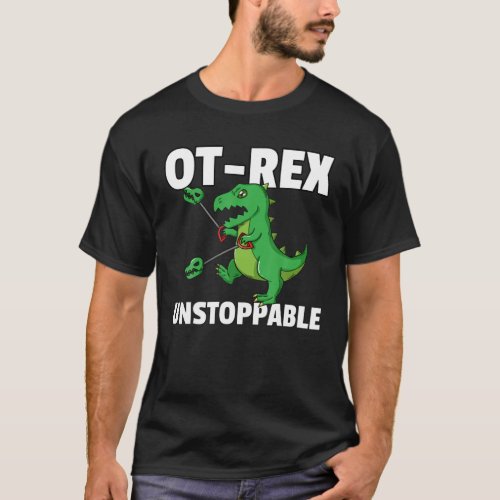 OT Rex Unstoppable Gift Occupational Therapy Thera T_Shirt
