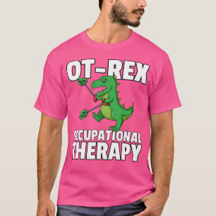 Ot Rex Unstoppable Occupational Therapy Therapist  T-Shirt