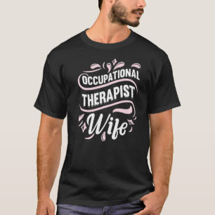 Ot Therapy Occupational Therapist Wife T-Shirt