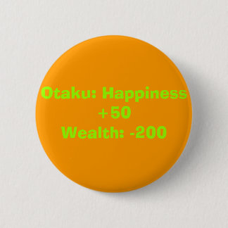 Otaku: Happiness +50Wealth: -200 Pinback Button