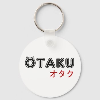 Otaku Keychain by SuperPsyduck at Zazzle