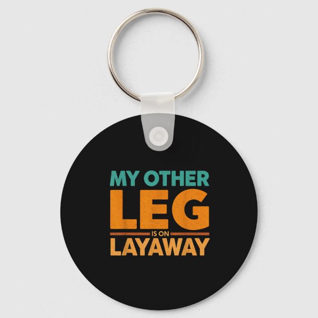 Other Leg Layaway Humor Saying Life Keychain (Front)