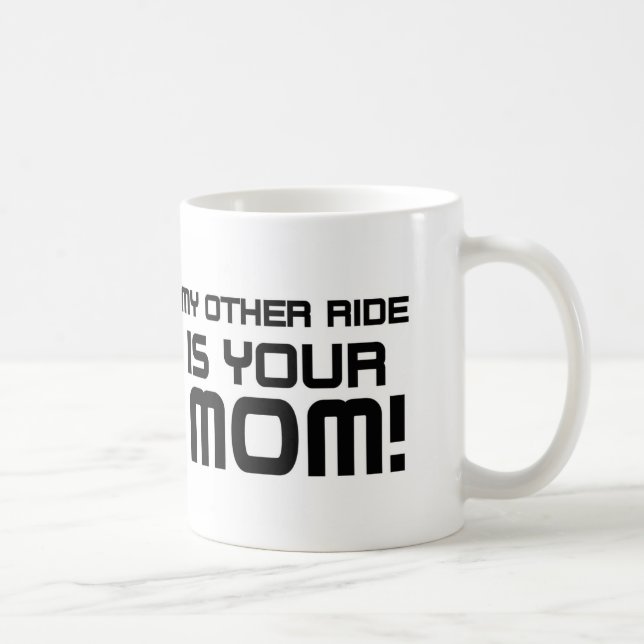Other Rides Your Mom Coffee Mug (Right)