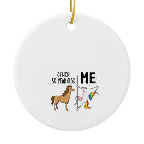 Other Unicorn 50 Year Olds Birthday And Me Gift Fo Ceramic Ornament