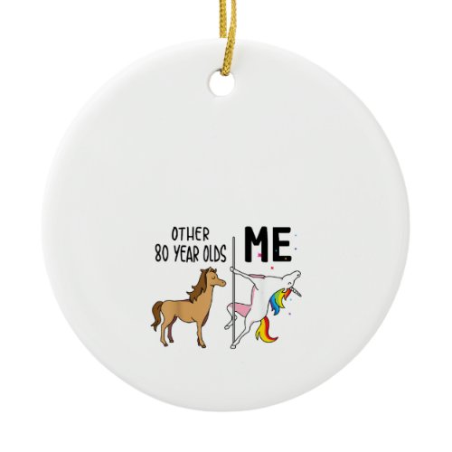Other Unicorn 80 Year Olds Birthday And Me Gift Fo Ceramic Ornament
