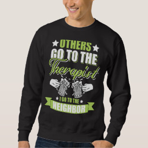 Others Go To The Therapist I Go To The Neighbor Be Sweatshirt
