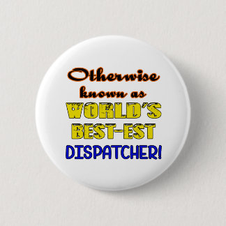 Otherwise known as world's bestest Dispatcher Pinback Button