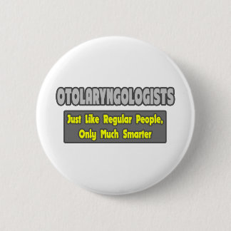 Otolaryngologists ... Smarter Pinback Button