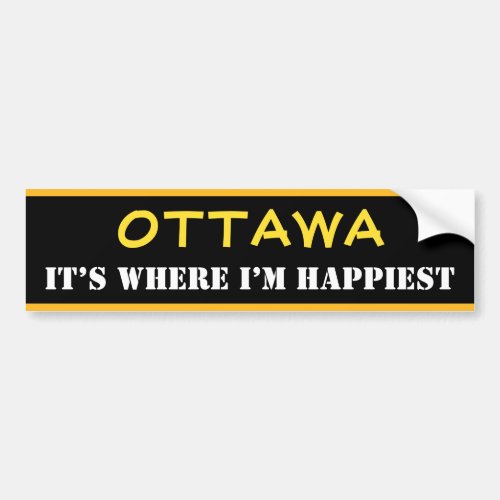 OTTAWA _ ITS WHERE IM HAPPIEST Canada Bumper Sticker