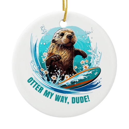 Otter 841 Surfing Otter She Steals Surfboards Otte Ceramic Ornament