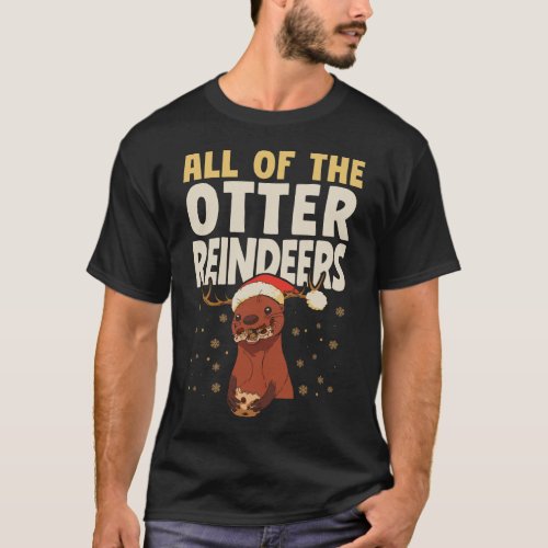 Otter All Of The Otter Reindeer Christmas Pun T_Shirt