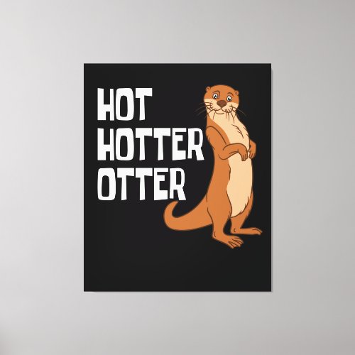 Otter and Sea Otters Hot Hotter Otter Canvas Print