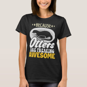 Otter Because Otters Are Freaking Awesome T-Shirt