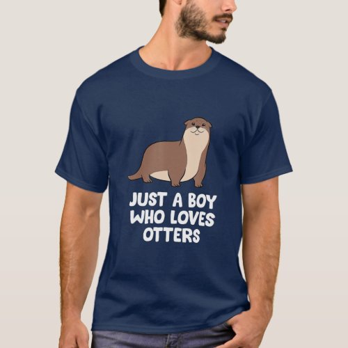Otter Boy Gift Just a Boy Who Loves Otters   T_Shirt