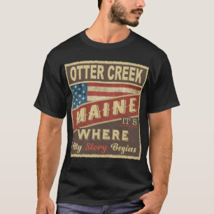 OTTER CREEK, ME It's where my Story begins T-Shirt