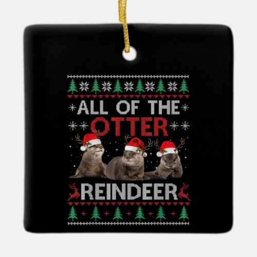 Otter Gift  All Of Otter Reindeer Christmas Ceramic Ornament