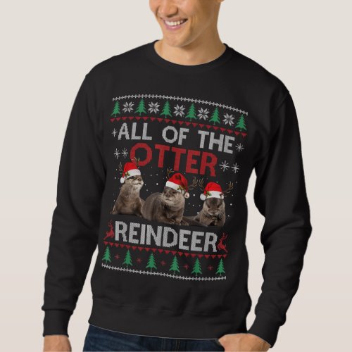 Otter Gift  All Of Otter Reindeer Christmas Sweatshirt