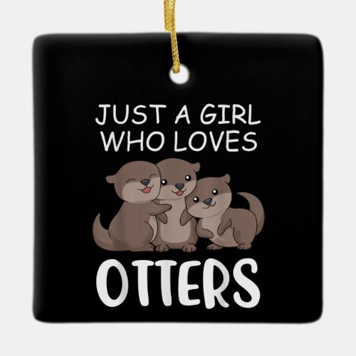 Otter Gift  Just A Girl Who Loves Otters Ceramic Ornament