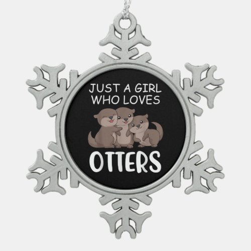 Otter Gift  Just A Girl Who Loves Otters Snowflake Pewter Christmas Ornament
